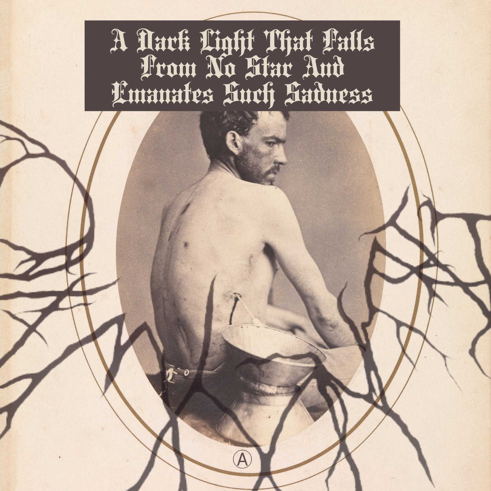 Album cover featuring a sepia-toned photo of a shirtless man seated sideways with a bleeding wound in his side and text overlay reading A Dark Light That Falls From No Star And Emanates Such Sadness.